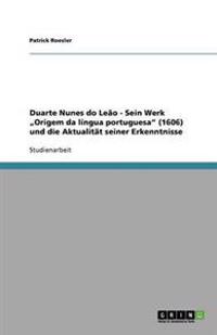 Duarte Nunes do Leão - Sein Werk "Origem da língua portuguesa" (1606) und die Aktualität seiner Erkenntnisse