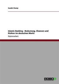 Islamic Banking - Bedeutung, Chancen und Risiken im deutschen Markt