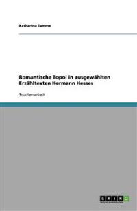 Romantische Topoi in ausgewählten Erzähltexten Hermann Hesses