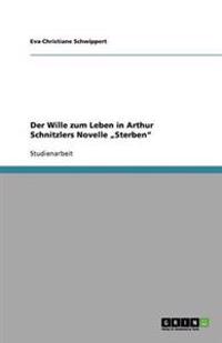 Der Wille zum Leben in Arthur Schnitzlers Novelle "Sterben"