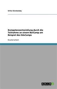 Kompetenzentwicklung durch die Teilnahme an einem BarCamp am Beispiel des EduCamps