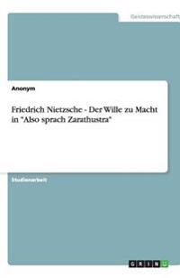 Friedrich Nietzsche - Der Wille zu Macht in "Also sprach Zarathustra"