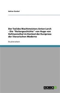Der Tod des Wachtmeisters Anton Lerch - Die "Reitergeschichte" von Hugo von Hofmannsthal im Kontext der Kurzprosa der literarischen Moderne