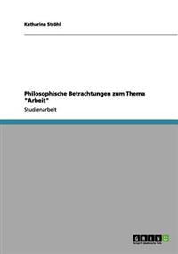 Philosophische Betrachtungen zum Thema "Arbeit"