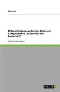 Unterrichtsstunde zu Burkhard Spinnens Kurzgeschichte "Ballon uber der Landschaft