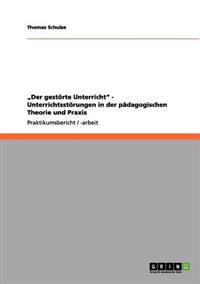 "Der gestörte Unterricht" - Unterrichtsstörungen in der pädagogischen Theorie und Praxis