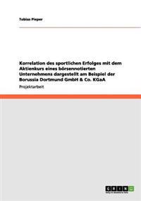 Korrelation des sportlichen Erfolges mit dem Aktienkurs eines börsennotierten Unternehmens dargestellt am Beispiel der Borussia Dortmund GmbH & Co. KGaA