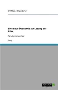 Eine neue OEkonomie zur Loesung der Krise