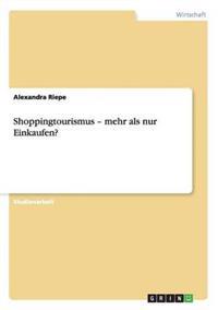 Shoppingtourismus - mehr als nur Einkaufen?
