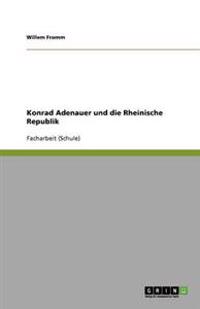 Konrad Adenauer und die Rheinische Republik