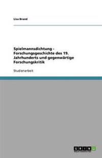 Spielmannsdichtung - Forschungsgeschichte des 19. Jahrhunderts und gegenwärtige Forschungskritik