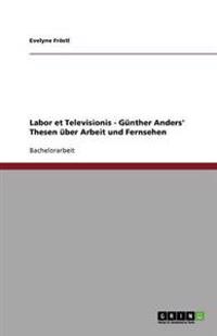 Labor et Televisionis - Günther Anders' Thesen über Arbeit und Fernsehen