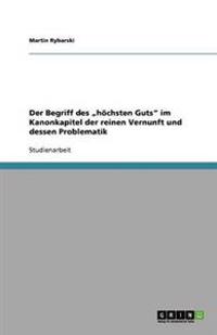 Der Begriff des "höchsten Guts" im Kanonkapitel der reinen Vernunft und dessen Problematik