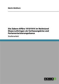 Die Zabern-Affäre 1913/1914 im Reichsland Elsass-Lothringen als Verfassungskrise und Parlamentarisierungschance