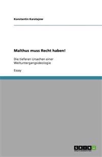 Malthus muss Recht haben!