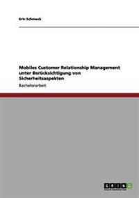 Mobiles Customer Relationship Management Unter Berucksichtigung Von Sicherheitsaspekten