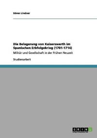 Die Belagerung von Kaiserswerth im Spanischen Erbfolgekrieg (1701-1714)