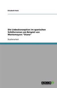 Die Liebeskonzeption im spanischen Schäferroman am Beispiel von Montemayors "Diana"