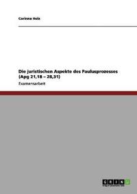 Die juristischen Aspekte des Paulusprozesses (Apg 21,18 - 28,31)