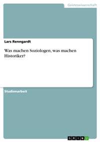 Was Machen Soziologen, Was Machen Historiker?