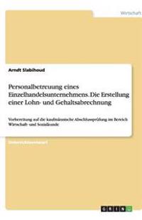Personalbetreuung eines Einzelhandelsunternehmens. Die Erstellung einer Lohn- und Gehaltsabrechnung