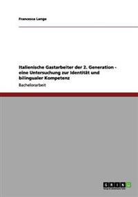 Italienische Gastarbeiter der 2. Generation - eine Untersuchung zur Identität und bilingualer Kompetenz