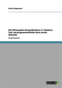 Die Philosophie Georg Büchners in 'Dantons Tod' als programmatischer Kern seiner Ästhetik