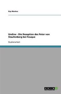 Undine - Die Rezeption Des Peter Von Staufenberg Bei Fouque