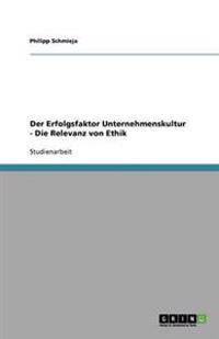 Der Erfolgsfaktor Unternehmenskultur - Die Relevanz Von Ethik