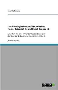 Der ideologische Konflikt zwischen Kaiser Friedrich II. und Papst Gregor IX.