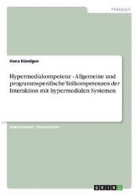 Hypermediakompetenz - Allgemeine und programmspezifische Teilkompetenzen der Interaktion mit hypermedialen Systemen