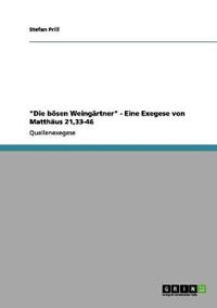"Die bösen Weingärtner" - Eine Exegese von Matthäus 21,33-46