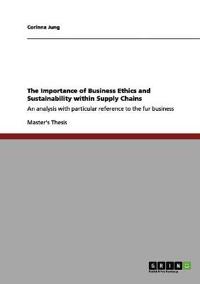 The Importance of Business Ethics and Sustainability within Supply Chains