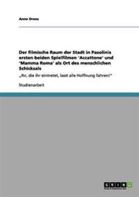 Der filmische Raum der Stadt in Pasolinis ersten beiden Spielfilmen 'Accattone' und 'Mamma Roma' als Ort des menschlichen Schicksals