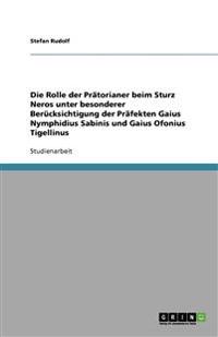 Die Rolle der Prätorianer beim Sturz Neros unter besonderer Berücksichtigung der Präfekten Gaius Nymphidius Sabinis und Gaius Ofonius Tigellinus