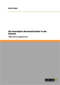 Die Inneralpine Bronzezeit-Kultur in der Schweiz
