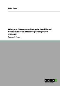 What practitioners consider to be the skills and behaviours of an effective people project manager