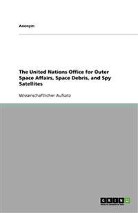 The United Nations Office for Outer Space Affairs, Space Debris, and Spy Satellites
