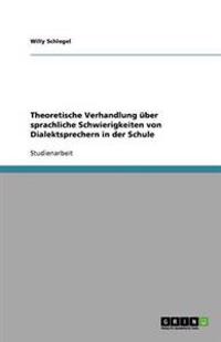 Theoretische Verhandlung uber sprachliche Schwierigkeiten von Dialektsprechern in der Schule