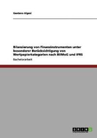 Bilanzierung von Finanzinstrumenten unter besonderer Berücksichtigung von Wertpapierkategorien nach BilMoG und IFRS