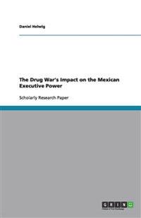 The Drug War's Impact on the Mexican Executive Power