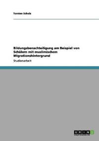 Bildungsbenachteiligung am Beispiel von Schülern mit muslimischem Migrationshintergrund