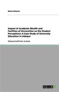 Impact of Academic Wealth and Facilities of Universities on the Student Perceptions
