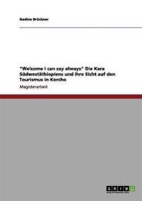 "Welcome I Can Say Always" Die Kara Sudwestathiopiens Und Ihre Sicht Auf Den Tourismus in Korcho