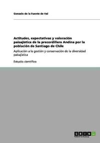 Actitudes, expectativas y valoración paisajística de la precordillera Andina por la población de Santiago de Chile