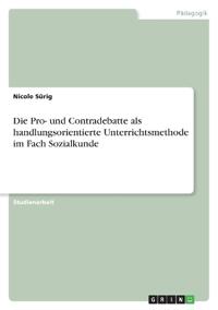Die Pro- und Contradebatte als handlungsorientierte Unterrichtsmethode im Fach Sozialkunde