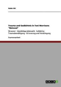 Trauma und Gedächtnis in Toni Morrisons "Beloved"