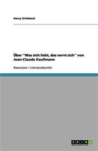 UEber ''Was sich liebt, das nervt sich'' von Jean-Claude Kaufmann