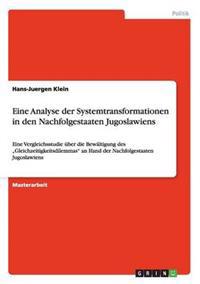 Eine Analyse der Systemtransformationen in den Nachfolgestaaten Jugoslawiens