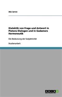 Dialektik von Frage und Antwort in Platons Dialogen und in Gadamers Hermeneutik